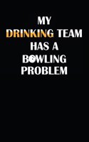 My Drinking Team Has a Bowling Problem: Notebook / Journal / 110 Lined Pages