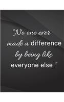 No one ever made a difference by bing like everyone else.: No one ever made a difference by bing like everyone else Drawings Jottings Black Background White Text Design Lined Notebook - Large 8.5 x 11 inches