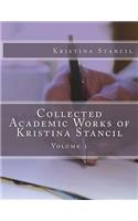 Collected Academic Works of Kristina Stancil: Volume 1