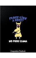Floss Like A Boss No Prob Llama Composition Notebook