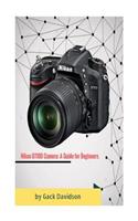 Nikon D7100 Camera: A Guide for Beginners