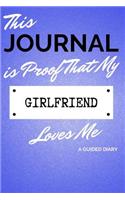 This Journal Is Proof That My Girlfriend Loves Me: A Guided Diary - Gift for Boyfriend/Girlfriend from Girlfriend