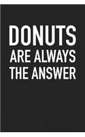 Donuts Are Always the Answer: A 6x9 Inch Matte Softcover Journal Notebook with 120 Blank Lined Pages and a Funny Foodie Cover Slogan