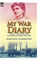 My War Diary: A Lady's Experience of the Great War in Europe 1914-1918