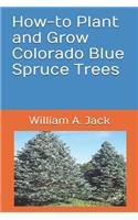 How-To Plant and Grow Colorado Blue Spruce Trees: (10 Trees for Home and Garden Landscaping)