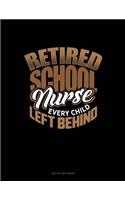 Retired School Nurse Every Child Left Behind: Unruled Composition Book