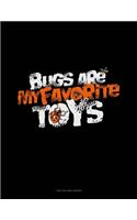 Bugs Are My Favorite Toys: Unruled Composition Book