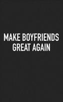 Make Boyfriends Great Again: A 6x9 Inch Matte Softcover Journal Notebook with 120 Blank Lined Pages