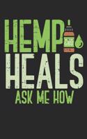 Hemp Heals Ask Me How: Lined Journal - CBD Oil Cannabidiol Hemp Plant Lover Gift - Ruled Diary, Book, Gratitude, Writing, Travel, Medical, Anxiety, Pain, Log Notebook for 