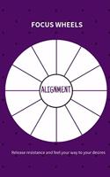 Alignment - Focus Wheels: Release Resistance & Feel Your Way to Your Desires - 200 Pages
