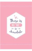 There Is No We in Chocolate Lined Quote Journal