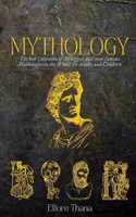 Mythology: The best collection of the biggest and most famous mythologies in the world for adults and children