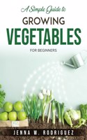 A Simple Guide to Growing Vegetables