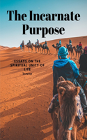 Incarnate Purpose - Essays on the Spiritual Unity of Life