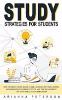 Study Strategies for Students: How to Improve Your Study Skills and Learn Anything Faster. Maximize Schooling Productivity and Time Management. Ten Effective Learning Strategies