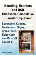 Hoarding, Hoarders and Ocd, Obsessive Compulsive Disorder Explained. Help, Treatments, Symptoms, Causes, Signs, Types, Behaviour and Cure All Covered.