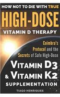 How Not To Die With True High-Dose Vitamin D Therapy: Coimbra's Protocol and the Secrets of Safe High-Dose Vitamin D3 and Vitamin K2 Supplementation