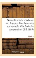 Nouvelle Étude Médicale Sur Les Eaux Bicarbonatées Sodiques de Vals Ardèche Partie 1: (Sciences)