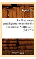Les Rast, Notice Généalogique Sur Une Famille Lyonnaise Au Xviiie Siècle, (Éd.1893)