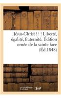 Jésus-Christ ! ! ! Liberté, Égalité, Fraternité. Édition Ornée de la Sainte Face: (Religion)