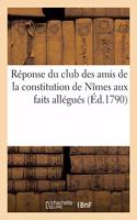 Réponse Du Club Des Amis de la Constitution de Nîmes Aux Faits Allégués: Par MM. Officiers Municipaux de la Ville de Nîmes