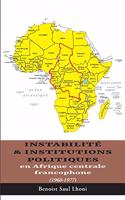 Instabilité & institutions politiques en Afrique centrale francophone