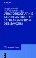 L Historiographie Tardo-Antique Et La Transmission Des Savoirs