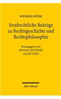 Strafrechtliche Beitrage zu Rechtsgeschichte und Rechtsphilosophie