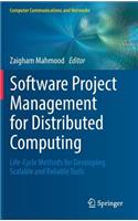 Software Project Management for Distributed Computing: Life-Cycle Methods for Developing Scalable and Reliable Tools(Computer Communications and Networks)