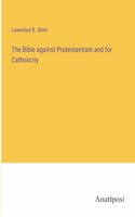 The Bible against Protestantism and for Catholicity