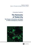 The Remnants of Modernity: Two Essays on Sarmatism and Utopia in Polish Contemporary Literature(6 Modernity in Question)