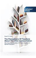 The Perceptions Of Teachers About The Over-representation