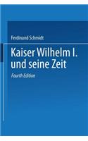 Kaiser Wilhelm I. Und Seine Zeit