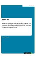 Eine Sachanalyse für die Projektwoche zum Thema "Industrielle Revolution in Europa" (9. Klasse Gymnasium )