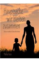 Hauptsache wir bleiben zusammen: Eine wahre Geschichte