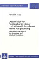 Organisation von Kooperationen kleiner und mittlerer Unternehmen mittels Ausgliederung: Eine Untersuchung Auf Der Grundlage Des Situativen Ansatzes