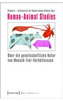 Human-Animal Studies: Über Die Gesellschaftliche Natur Von Mensch-Tier-Verhältnissen