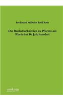 Die Buchdruckereien zu Worms am Rhein im 16. Jahrhundert