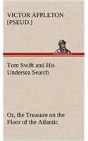 Tom Swift and His Undersea Search, or, the Treasure on the Floor of the Atlantic