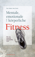 Mentale, Emotionale Und Körperliche Fitness