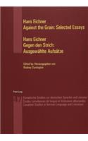 Against the Grain: Selected Essays Gegen Den Strich: Ausgewaehlte Aufsaetze