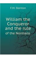 William the Conqueror and the rule of the Normans.: (English)