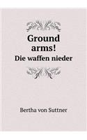 Ground arms! Die waffen nieder