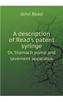 A Description of Read's Patent Syringe Or, Stomach Pump and Lavement Apparatus