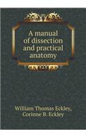A manual of dissection and practical anatomy