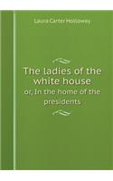 The ladies of the white house or, In the home of the presidents