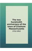 The Two Hundredth Anniversary of the Town of Chatham Massachusetts 1712-1912