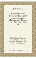 The History of Russia's War with France During the Reign of Emperor Paul I in 1799. Volume II