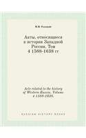 Acts Related to the History of Western Russia. Volume 4 1588-1638.