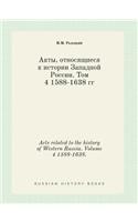 Acts related to the history of Western Russia. Volume 4 1588-1638.